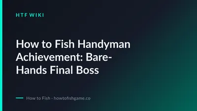 How to Fish Handyman Achievement: Bare-Hands Final Boss