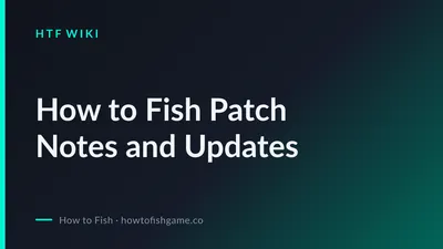 How to Fish Patch Notes and Updates