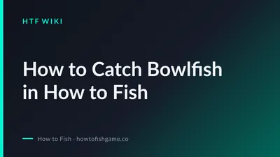 How to Catch Bowlfish in How to Fish